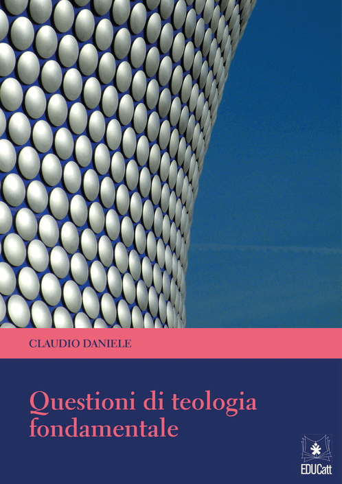 Questioni di teologia fondamentale Claudio Daniele teologo teologia in pillole